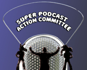 Super Podcast Action Committee